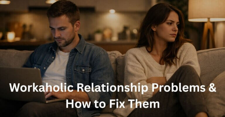 Workaholic Relationship Problems & How to Fix Them